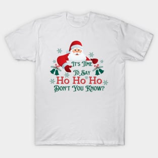 It's Time To Say Ho Ho Ho T-Shirt